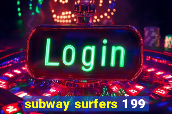 subway surfers 1 99